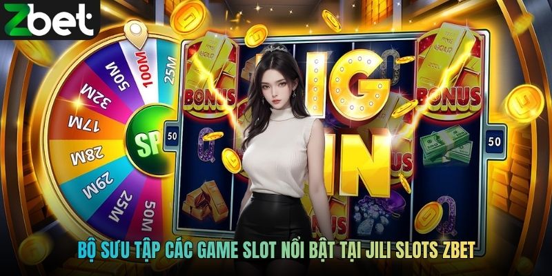 Bộ sưu tập các game slot nổi bật tại JILI Slots ZBET