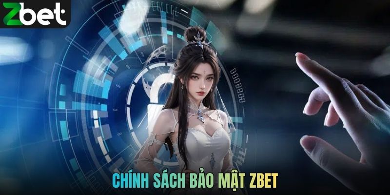 Chính Sách Bảo Mật ZBET - Lá Chắn Bảo Vệ Người Dùng
