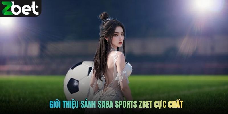 Giới thiệu sảnh Saba Sports ZBET cực chất