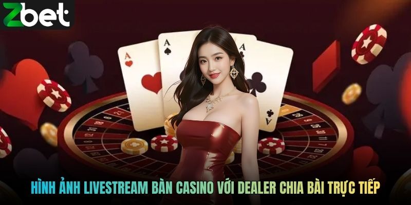 Hình ảnh livestream bàn casino với dealer chia bài trực tiếp