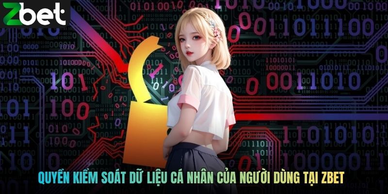 Quyền kiểm soát dữ liệu cá nhân của người dùng tại ZBET